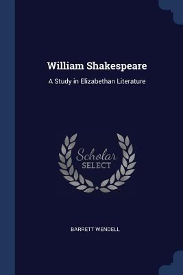 William Shakespeare: A Study in Elizabethan Lit... 1376441284 Book Cover