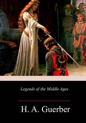 Legends of the Middle Ages 1717344836 Book Cover