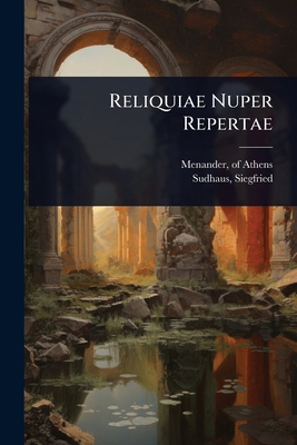 Reliquiae Nuper Repertae [Greek, Ancient (to 1453)] 1024474399 Book Cover