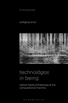 Technológos in Being: Radical Media Archaeology... 1501378546 Book Cover