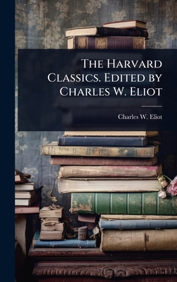 The Harvard Classics. Edited by Charles W. Eliot 1024040224 Book Cover