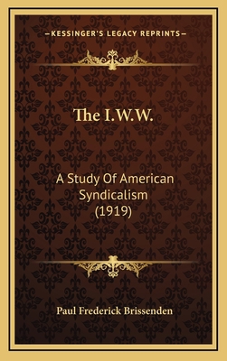 The I.W.W.: A Study of American Syndicalism (1919) 1165233797 Book Cover