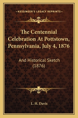 The Centennial Celebration At Pottstown, Pennsy... 1166933849 Book Cover