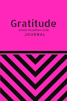 Gratitude Unlocks the Fullness of Life Jounal: ... 1702792056 Book Cover