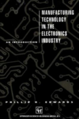 Manufacturing Technology in the Electronics Ind... 0412371308 Book Cover
