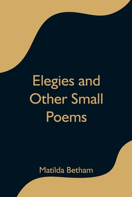 Elegies and Other Small Poems 9354597017 Book Cover