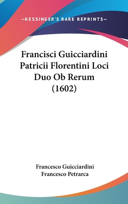 Francisci Guicciardini Patricii Florentini Loci... [Latin] 1120363098 Book Cover