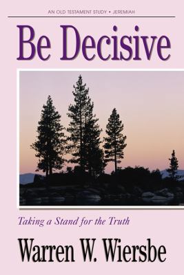 Be Decisive (Jeremiah): Taking a Stand for the ... 1564764893 Book Cover