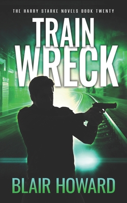 Train Wreck: The Harry Starke Novels Book 20 B0CH2G89ST Book Cover