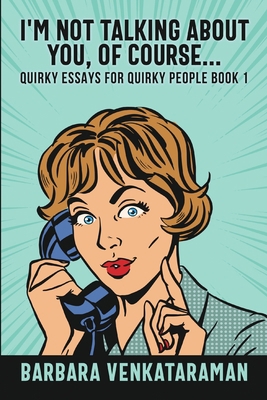 I'm Not Talking About You, Of Course (Quirky Es... 1006495746 Book Cover