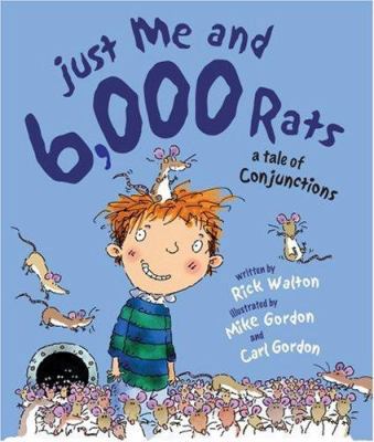 Just Me and 6,000 Rats: A Tale of Conjunctions 1423602196 Book Cover