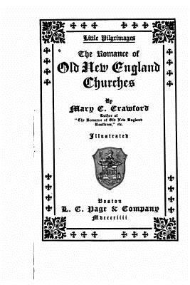 The romance of old New England churches 1523440481 Book Cover