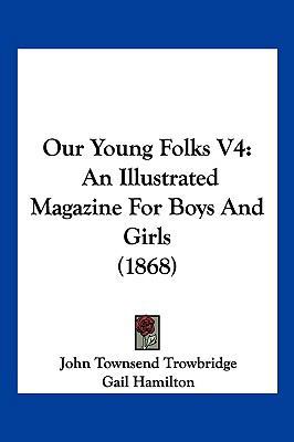 Our Young Folks V4: An Illustrated Magazine For... 1160710945 Book Cover