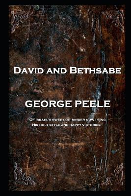 George Peele - David and Bethsabe: 'Of Israel's... 1787804976 Book Cover