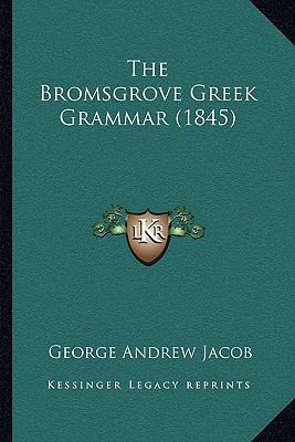 The Bromsgrove Greek Grammar (1845) 1164907387 Book Cover