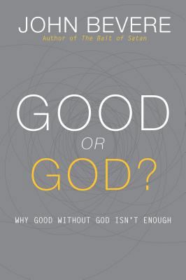 Good or God?: Why Good Without God Isn't Enough 1933185996 Book Cover