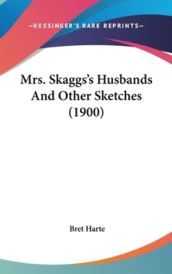 Mrs. Skaggs's Husbands And Other Sketches (1900) 1437254047 Book Cover