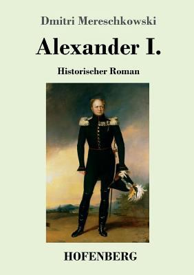 Alexander I.: Historischer Roman [German] 3743727374 Book Cover