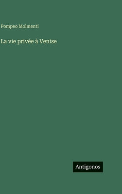 La vie privée à Venise [French] 3386620957 Book Cover