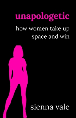 Unapologetic: How Women Take Up Space and Win B0FRZ3M5ZQ Book Cover
