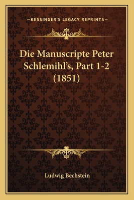 Die Manuscripte Peter Schlemihl's, Part 1-2 (1851) [German] 116677063X Book Cover