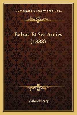 Balzac Et Ses Amies (1888) [French] 1167607058 Book Cover