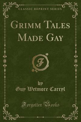 Grimm Tales Made Gay (Classic Reprint) 1451012144 Book Cover