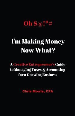 Oh $@!*# I'm Making Money Now What?: A Creative... 1532897170 Book Cover