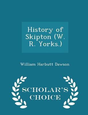 History of Skipton (W. R. Yorks.) - Scholar's C... 1297394771 Book Cover