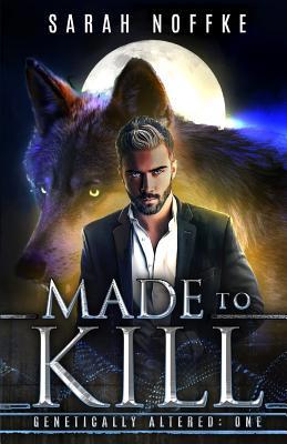 Made to Kill: A Science Fiction Werewolf Thriller 1797972359 Book Cover