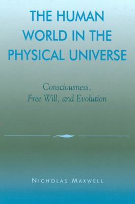 The Human World in the Physical Universe: Consc... 0742512266 Book Cover