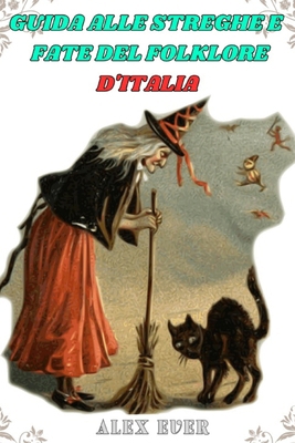 Guida alle Streghe e Fate del folklore d'Italia... [Italian] B0CVTYBH47 Book Cover