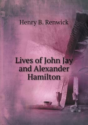 Lives of John Jay and Alexander Hamilton 551874014X Book Cover