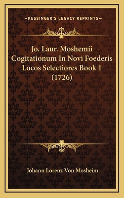 Jo. Laur. Moshemii Cogitationum In Novi Foederi... [Latin] 1167100972 Book Cover