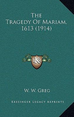 The Tragedy Of Mariam, 1613 (1914) 1169067921 Book Cover