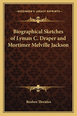 Biographical Sketches of Lyman C. Draper and Mo... 1162761229 Book Cover