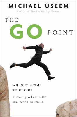 The Go Point: When It's Time to Decide--Knowing... 1400082986 Book Cover