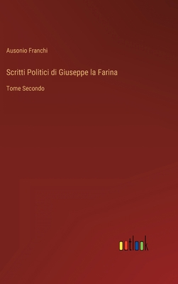 Scritti Politici di Giuseppe la Farina: Tome Se... [Italian] 336820839X Book Cover