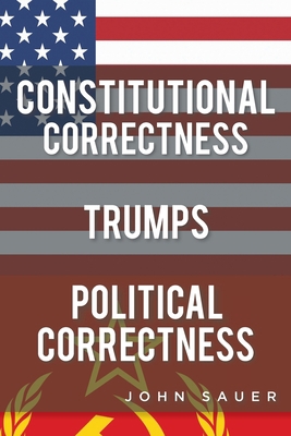 Constitutional Correctness Trumps Political Cor... 1098030370 Book Cover