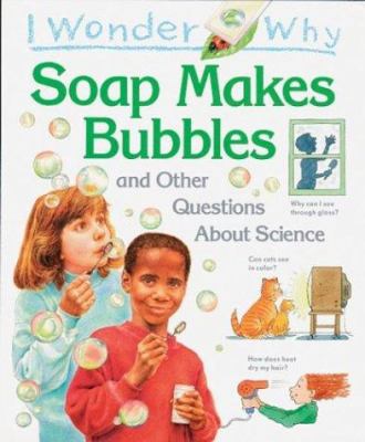 I Wonder Why Soap Makes Bubbles: And Other Ques... 1856979954 Book Cover