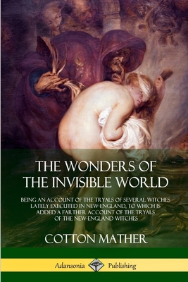 The Wonders of the Invisible World: Being an Ac... 1387900854 Book Cover