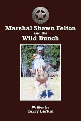 Marshal Shawn Felton and the Wild Bunch 1505372313 Book Cover