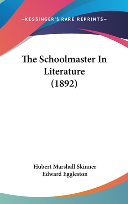 The Schoolmaster in Literature (1892) 1436670810 Book Cover