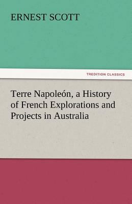 Terre Napoleón, a History of French Exploration... 3842430205 Book Cover