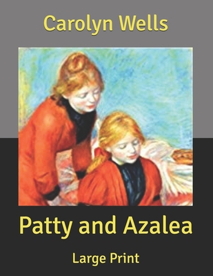 Patty and Azalea: Large Print B085RVQC1J Book Cover