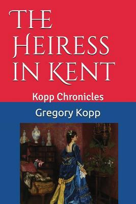 The Heiress in Kent: Kopp Chronicles 1981089241 Book Cover