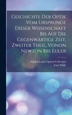 Geschichte der Optik vom Ursprunge dieser Wisse... [German] 1019129352 Book Cover