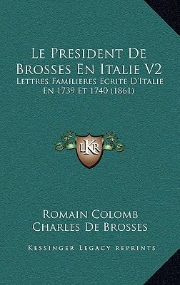 Le President De Brosses En Italie V2: Lettres F... [French] 116688242X Book Cover