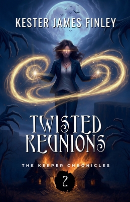 Twisted Reunions (The Keeper Chronicles, Book 2) 1393991424 Book Cover