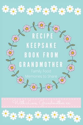 Recipe Keepsake Book From Grandmother: Create y... 1922515612 Book Cover